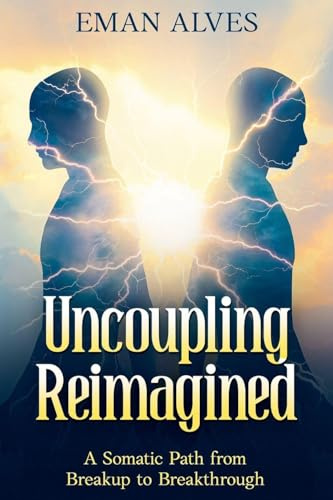 Uncoupling Reimagined: A Somatic Path to turn Breakup into a Breakthrough