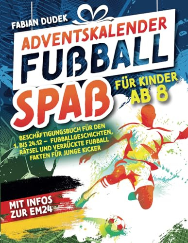 Adventskalender Fußball Spaß für Kinder ab 8 – Beschäftigungsbuch für den 1. bis 24.12.: Mit Infos zur EM24