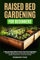 Raised Bed Gardening For Beginners: A Step-by-Step Guide To Grow Your Own Vegetables at Home, Reduce Costs of Groceries and Consume Quality Produce For You & Your Family!