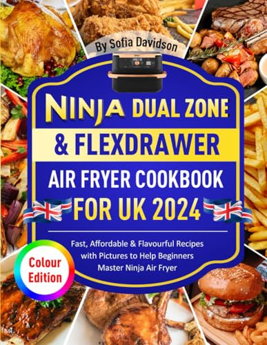Ninja Dual Zone & FlexDrawer Air Fryer Cookbook for UK 2024: Fast, Affordable & Flavourful Recipes with Pictures to Help Beginners Master Ninja Air Fryer (Colour Edition)