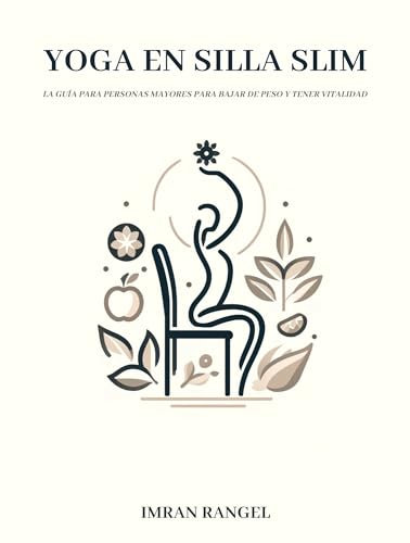 Yoga en Silla Slim: La guía para personas mayores para bajar de peso y tener vitalidad (Spanish Edition)