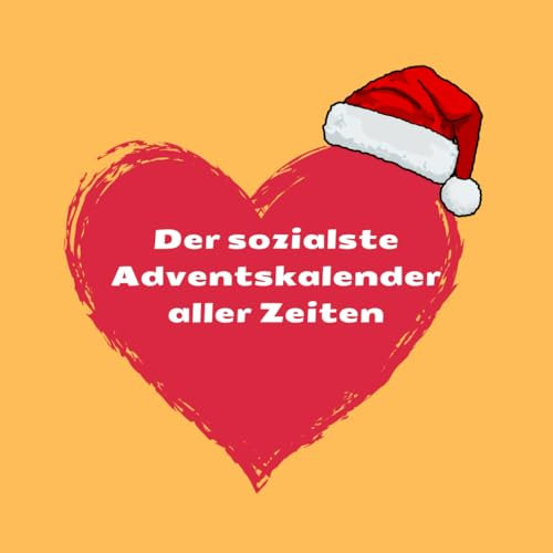 Der sozialste Adventskalender aller Zeiten: Glück und Nächstenliebe für alle - 24 Tage voller Herzlichkeit
