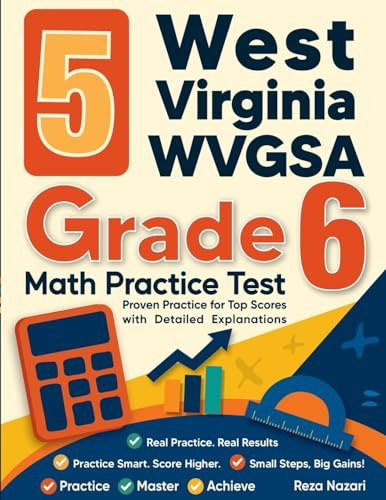 5 West Virginia WVGSA Grade 6 Math Practice Tests: Proven Practice for Top Scores with Detailed Explanations