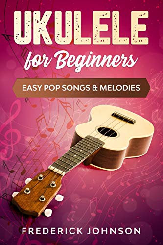 Ukulele For Beginners: Easy Pop Songs & Melodies
