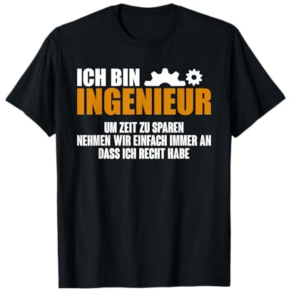 Maschinenbau Studenten Ich Bin Ingenieur Ich Hab Immer Recht T-Shirt