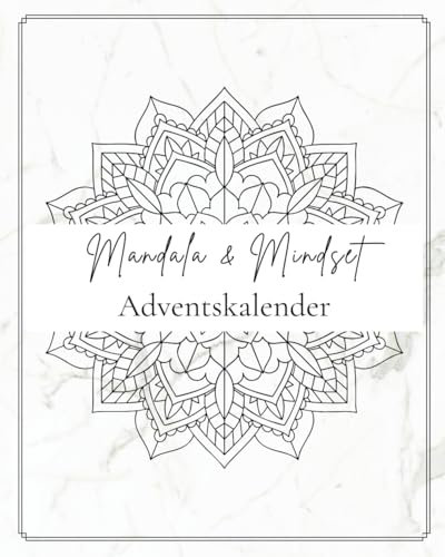 Mandala Adventskalender für Erwachsene: 24 Tage Achtsamkeit & Entspannung: Ausmalbuch mit inspirierenden Sprüchen für Stressabbau, innere Ruhe und kreative Auszeiten in der Vorweihnachtszeit