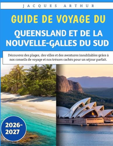Guide De Voyage Du Queensland Et De La Nouvelle-Galles Du Sud 2026-2027: Découvrez des plages, des villes et des aventures inoubliables grâce à nos ... et nos trésors cachés pour un séjour parfait.