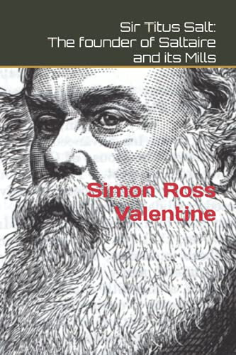 Sir Titus Salt: The founder of Saltaire and its Mills