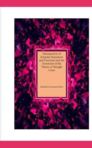 Introspection of Irregular Sequences and Functions and the Extension of the Theory of Straight Lines