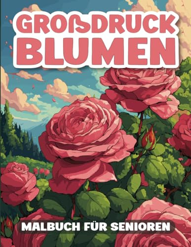Blumen Malbuch für Senioren: Leichtes und einfaches entspannendes Blumen-Malbuch für Senioren, Erwachsene und ältere Menschen in Großdruck.