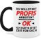 Tasse Tassen 325ml - Job & Beruf Geschenk - Du willst mit Profis arbeiten - Schwarz - 325 ml - Schwarz - sprüche arbeit geschenke zum spruch kaffeetasse sprüchen