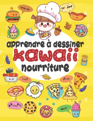 Apprendre à dessiner nourriture Kawaii: Un guide facile pour dessiner des aliments kawaii pour enfants et adultes | Apprenez à dessiner plus de 50 ... SUSHI, GATEAUX, PIZZA, BISCUITS ...)