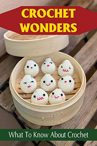 Crochet Wonders: What To Know About Crochet (English Edition)