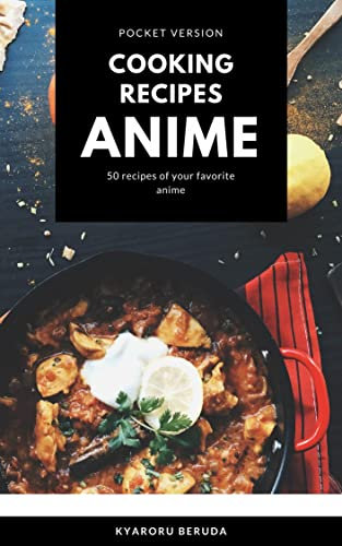 Cooking Recipes Anime (Pocket Version): Delicious Japanese Bento Boxes, Main Dishes and More! The Anime Cookbook! (English Edition)