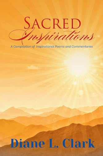 Sacred Inspirations: A Compilation of Inspirational Poems and Commentaries