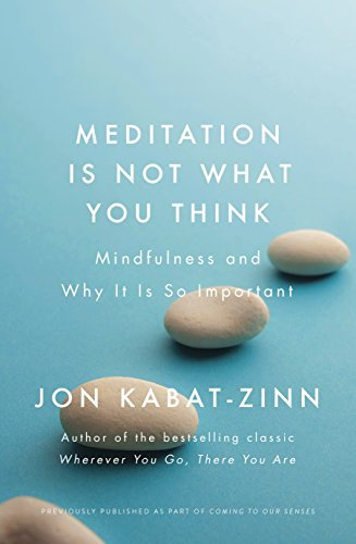 Meditation is Not What You Think: Mindfulness and Why It Is So Important (Coming to Our Senses Part 1) (English Edition)
