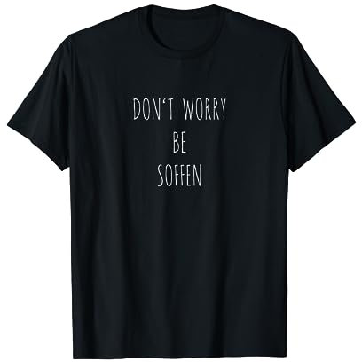 Don´t worry be Soffen lustiges Party und Sauf T-Shirt