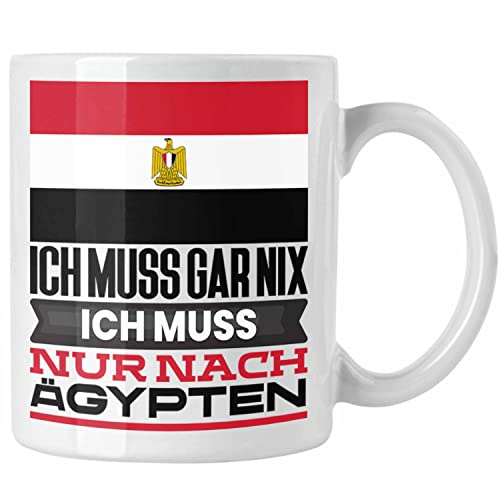 Trendation - Ägypten Tasse Geschenk für Ägypter Geburtstag Urlaub Geschenkidee Ich Muss Gar Nix Ich Muss Nur Nach Ägypten (Weiß)