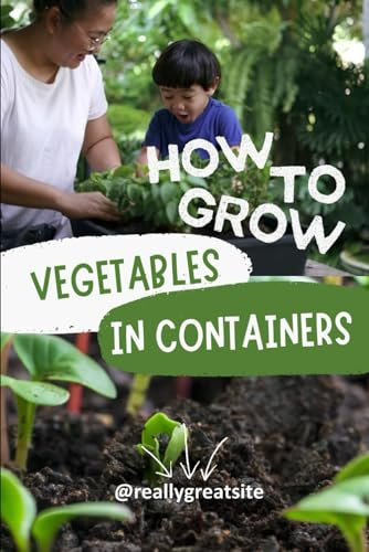 How To Grow Vegetables in Containers