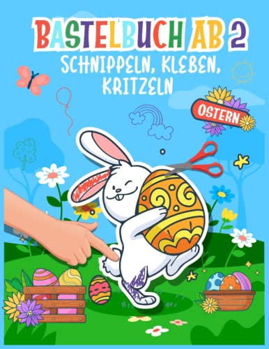 Basteln ab 2 Jahre: Mein Ostern Bastelbuch – Bunte Bastelvorlagen zum Schnippeln, Kleben und Kritzeln!