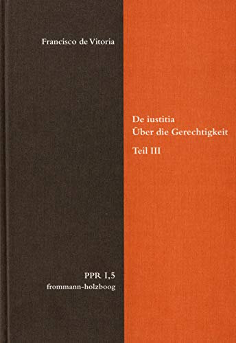 De iustitia. Über die Gerechtigkeit. Teil III (Politische Philosophie und Rechtstheorie des Mittelalters und der Neuzeit.)