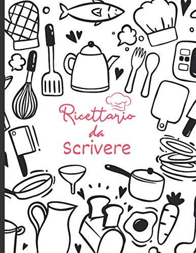 Ricettario da Scrivere: Libro da completare - 100 Ricette facili e veloci da scrivere