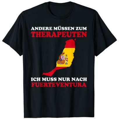 Andere müssen zum Therapeuten Ich nur nach Fuerteventura T-Shirt