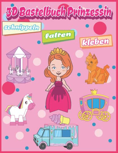 Bastelbuch Prinzessin: schnippeln falten kleben1. kreative Papierkunst ab 6 Jahre
