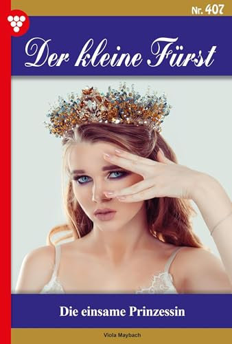 Die einsame Prinzessin: Der kleine Fürst 407 – Adelsroman