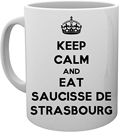 Keep Calm And Eat Saucisse De Strasbourg Tasse Mug Cup