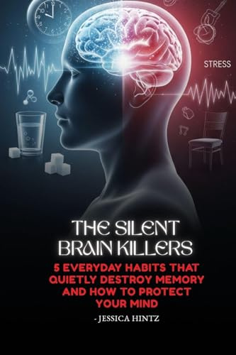 The Silent Brain Killers: 5 Everyday Habits That Quietly Destroy Memory and How to Protect Your Mind