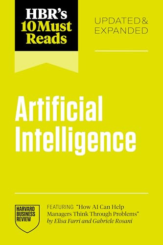 HBR's 10 Must Reads on Artificial Intelligence, Updated and Expanded (featuring How AI Can Help Managers Think Through Problems by Elisa Farri and Gabriele Rosani)