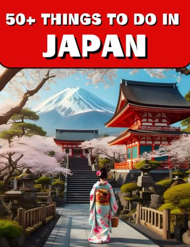 50+ Things To Do In Japan: Unlock Japan's Hidden Gems, Your Diary/Guide to 50+ Unmissable Experiences for an Unforgettable Journey