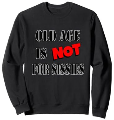 Old Age Is Not For Sissies Geschenk Männer Frauen Großeltern Pops Sweatshirt