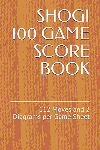 SHOGI 100 GAME SCORE BOOK: 112 Moves and 2 Diagrams per Game Sheet