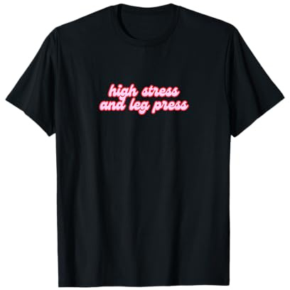 Mens Gym Pump Cover High Stress and Leg Press Pink Strong Women T-Shirt