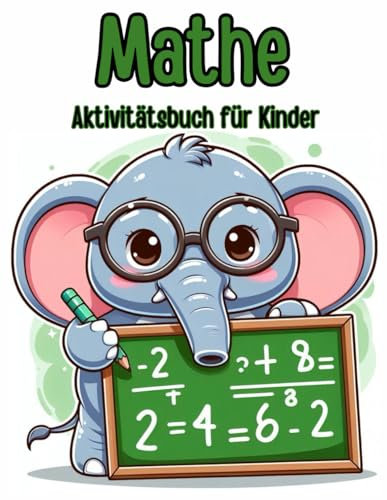 Mathe-Aktivitätsbuch für Kinder: Mathematik Aktivitätenheft für Kinder, 5-8 Jahre, Zahlen schreiben lernen ( Zählen , Addition , Subtraktion ), ... (Homeschooling geeignet | German Edition)