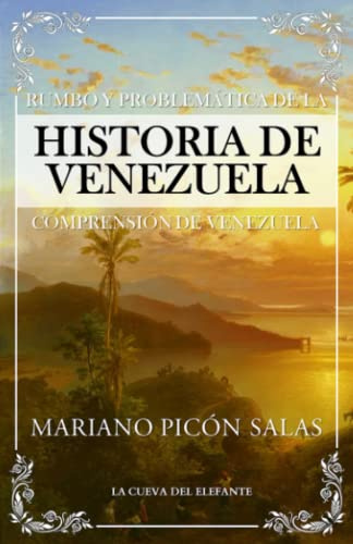 Rumbo y problemática de la historia de Venezuela: Comprensión de Venezuela