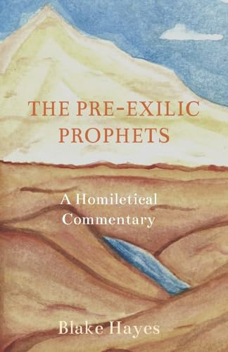 The Pre-Exilic Prophets: A Homiletical Commentary