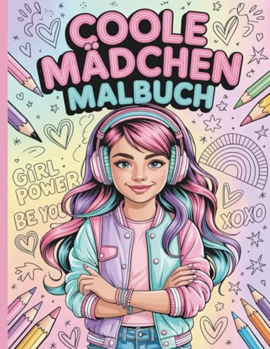 Das große Malbuch für coole Mädchen ab 8 Jahren – fördert Kreativität, Konzentration & Selbstvertrauen mit 50 inspirierenden Ausmalbildern und positiven Affirmationen