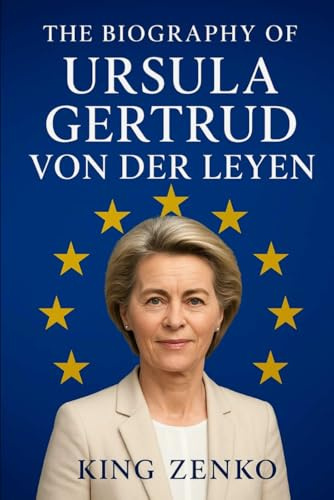 The Biography of Ursula Gertrud von der Leyen: Breaking Barriers in German and European Politics