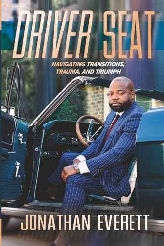 Driver seat: Navigating Transitions, Trauma & Triumph: Navigating Transitions, Trauma, and Triumph