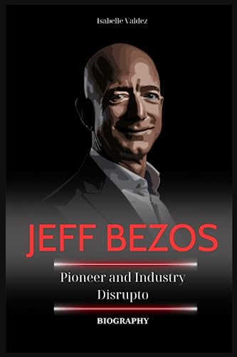 Jeff Bezos Biography: Pioneer and Industry Disruptor