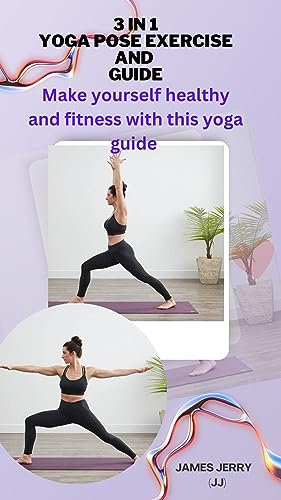 3 IN 1 YOGA POSE EXERCISE AND GUIDE: Make yourself healthy and fitness with this yoga guide (English Edition)