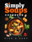 Simply Soups: Rich, Easy, and Healthy Recipes for Meat Lovers, Vegans, Seafood Fans & Kids, with Colorful Images (Flavor & Fire Cookbooks)