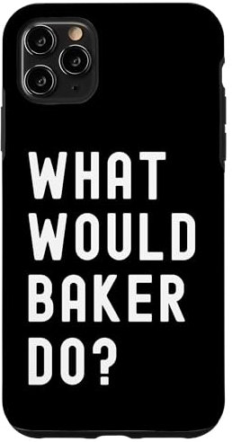 What Would Baker Do? Case for iPhone 11 Pro Max