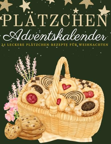 Plätzchen Adventskalender: 24 köstliche Plätzchen-Rezepte, die dir die Adventszeit Tag für Tag versüßen!