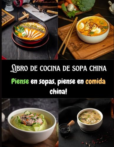 Libro de cocina de sopa china: Piense en sopas, piense en comida china!