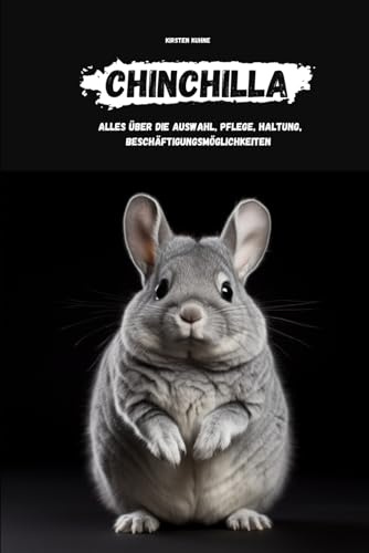 Chinchillas: alles über Auswahl, Haltung, Pflege, Beschäftigungsmöglichkeiten