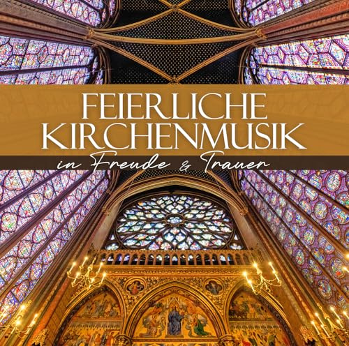 Feierliche Kirchenmusik - in Freude & Trauer